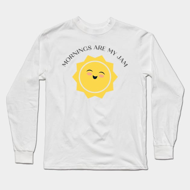 Mornings Are My Jam Long Sleeve T-Shirt by AtHomeNinjaKeisha